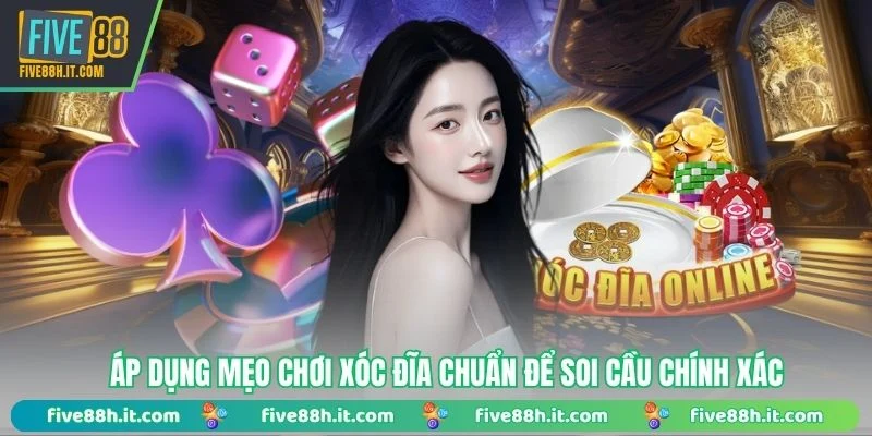 Áp dụng mẹo chơi xóc đĩa chuẩn để soi cầu chính xác