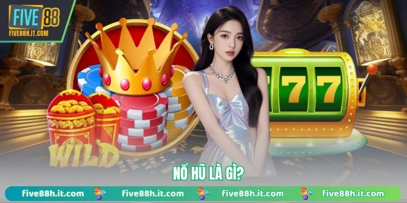 Nổ hũ là gì?