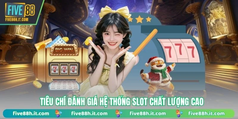 Tiêu chí đánh giá hệ thống slot chất lượng cao